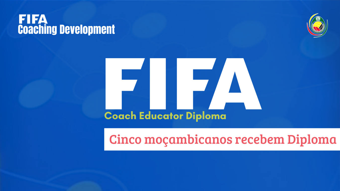 Formação de excelência: cinco educadores moçambicanos recebem Diploma FIFA